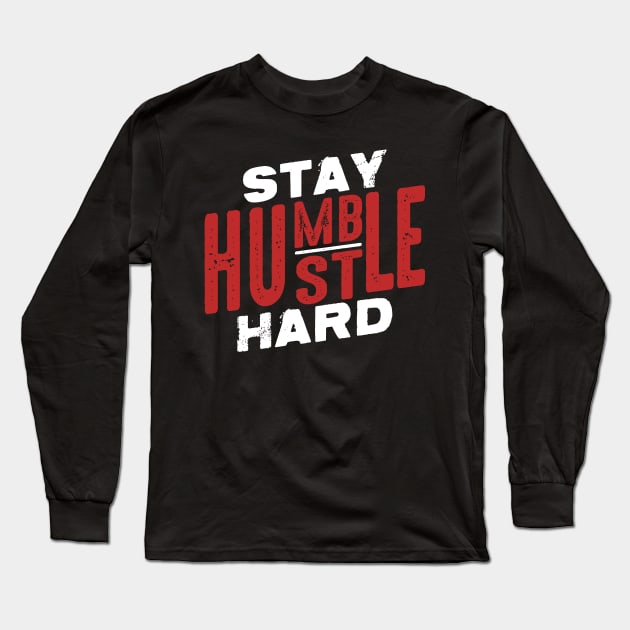 Stay humble hustle hard Long Sleeve T-Shirt by indigosstuff